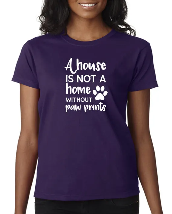 A House is Not a Home Without Paw Prints T-Shirt