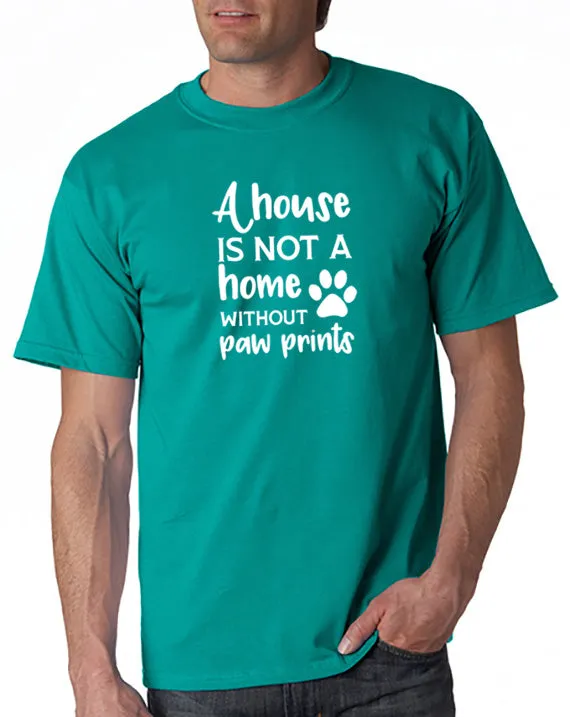 A House is Not a Home Without Paw Prints T-Shirt