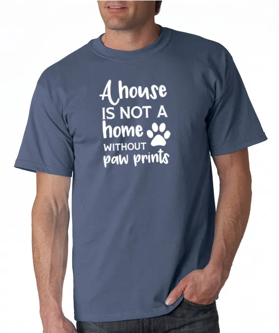 A House is Not a Home Without Paw Prints T-Shirt