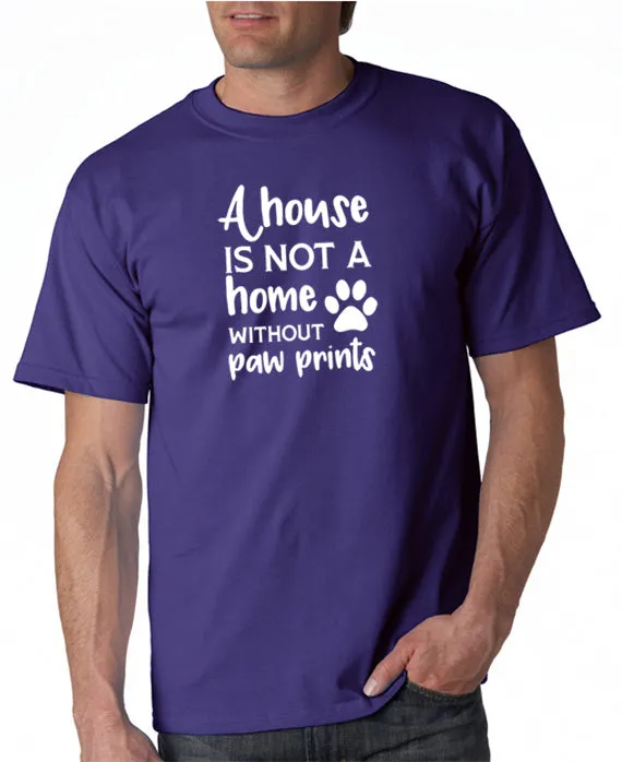 A House is Not a Home Without Paw Prints T-Shirt