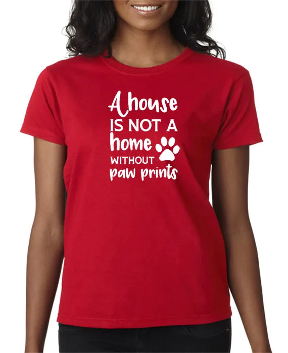 A House is Not a Home Without Paw Prints T-Shirt