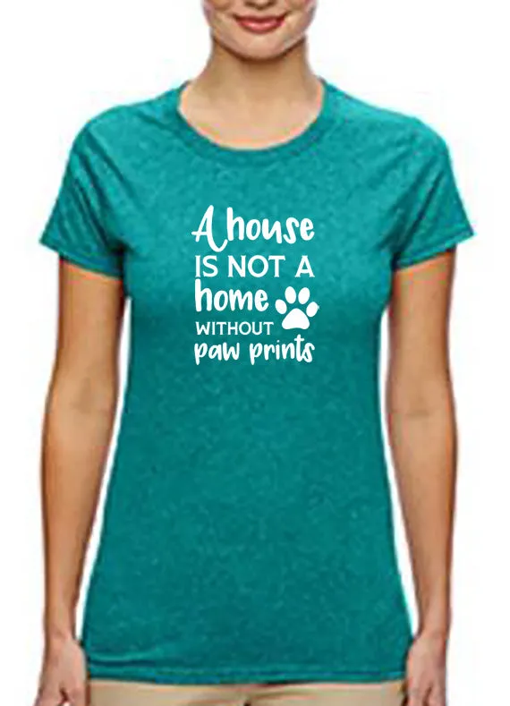 A House is Not a Home Without Paw Prints T-Shirt