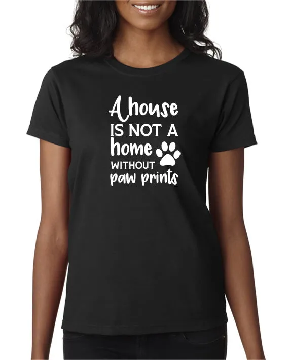 A House is Not a Home Without Paw Prints T-Shirt