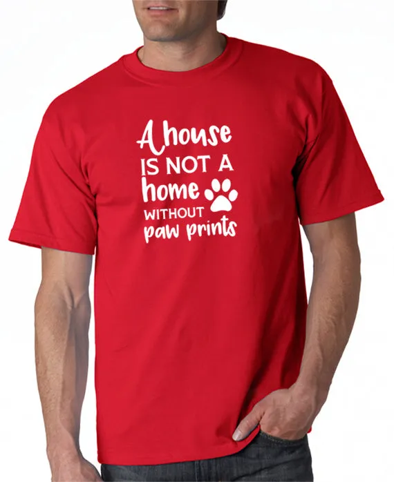 A House is Not a Home Without Paw Prints T-Shirt