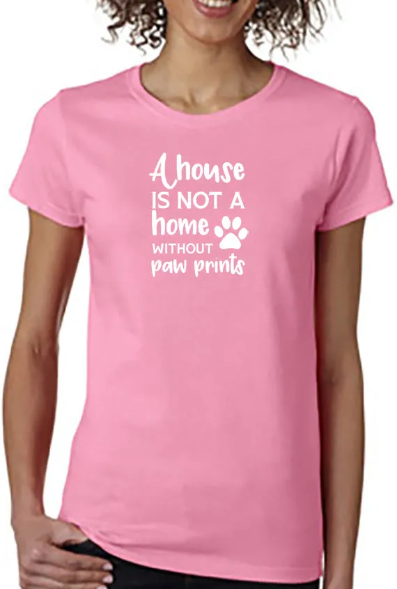 A House is Not a Home Without Paw Prints T-Shirt