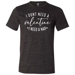 I Don't Need A Valentine I Need A Nap Shirt Unisex