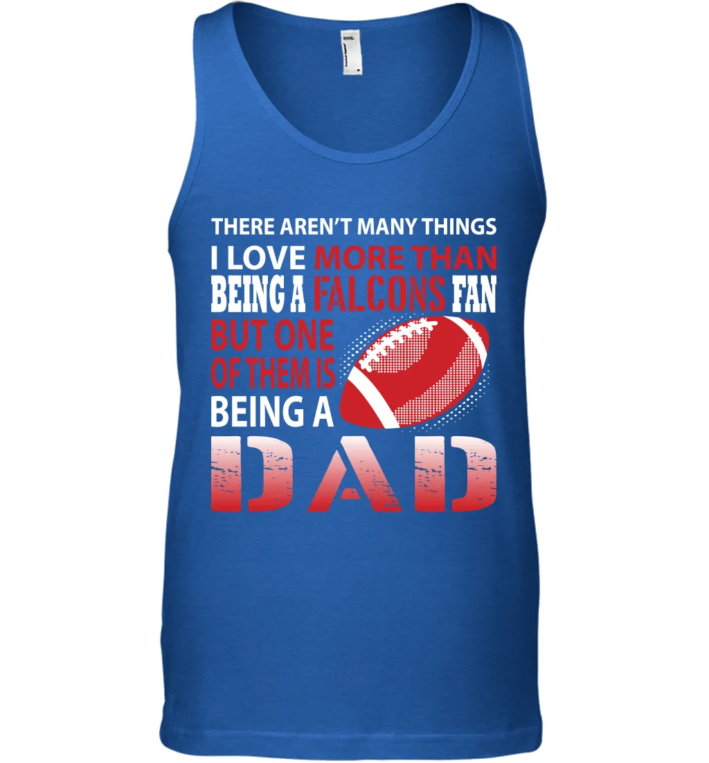 I Love More Than Being A Atlanta Falcons Fan Being A Dad Football Tank Top