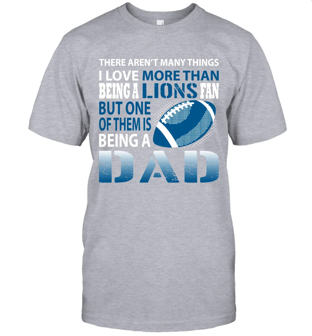 I Love More Than Being A Detroit Lions Fan Being A Dad Football T-Shirt