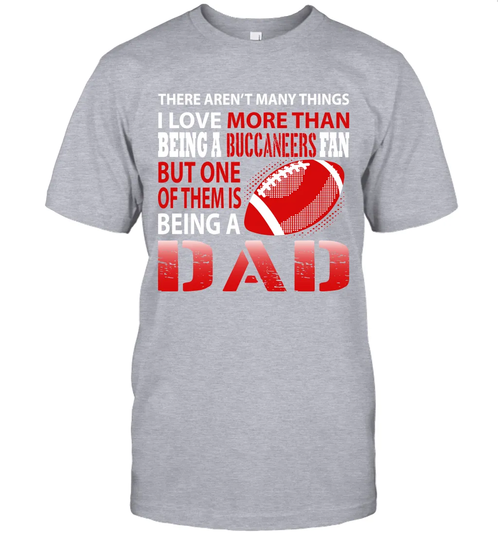 I Love More Than Being A Tampa Bay Buccaneers Fan Being A Dad Football T-Shirt