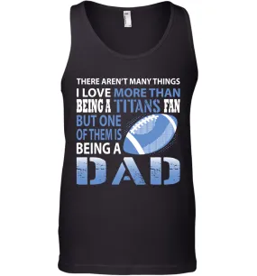 I Love More Than Being A Tennessee Titans Fan Being A Dad Football Tank Top