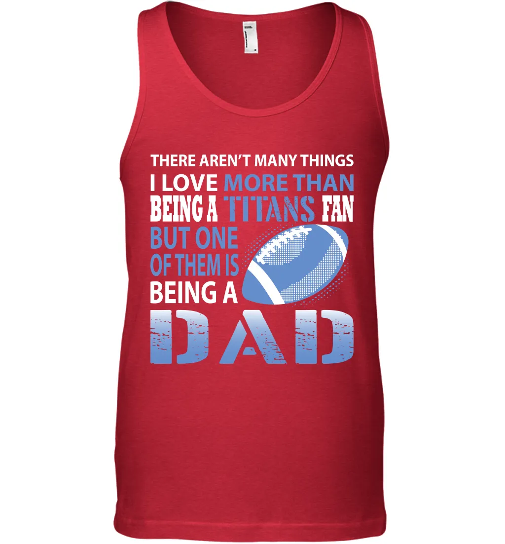 I Love More Than Being A Tennessee Titans Fan Being A Dad Football Tank Top