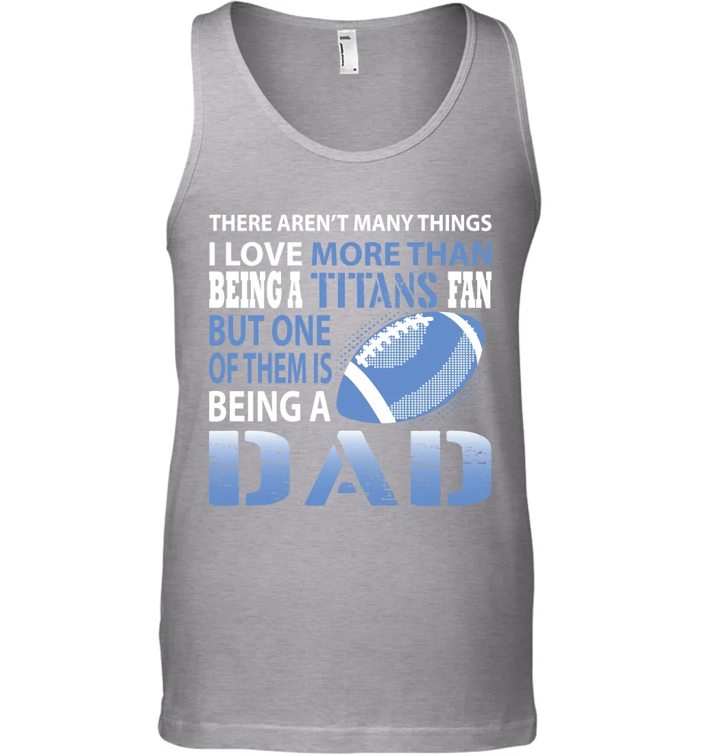 I Love More Than Being A Tennessee Titans Fan Being A Dad Football Tank Top