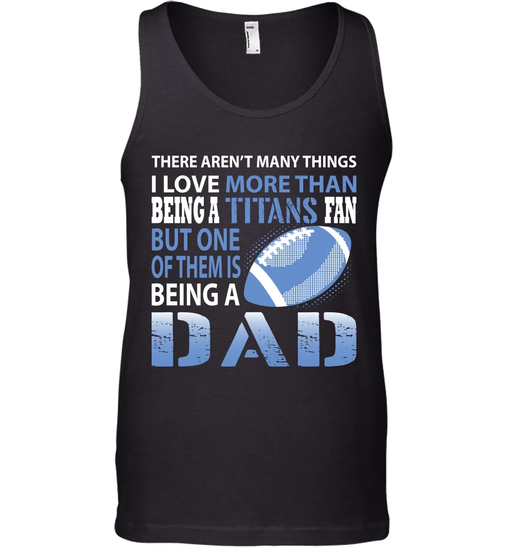 I Love More Than Being A Tennessee Titans Fan Being A Dad Football Tank Top