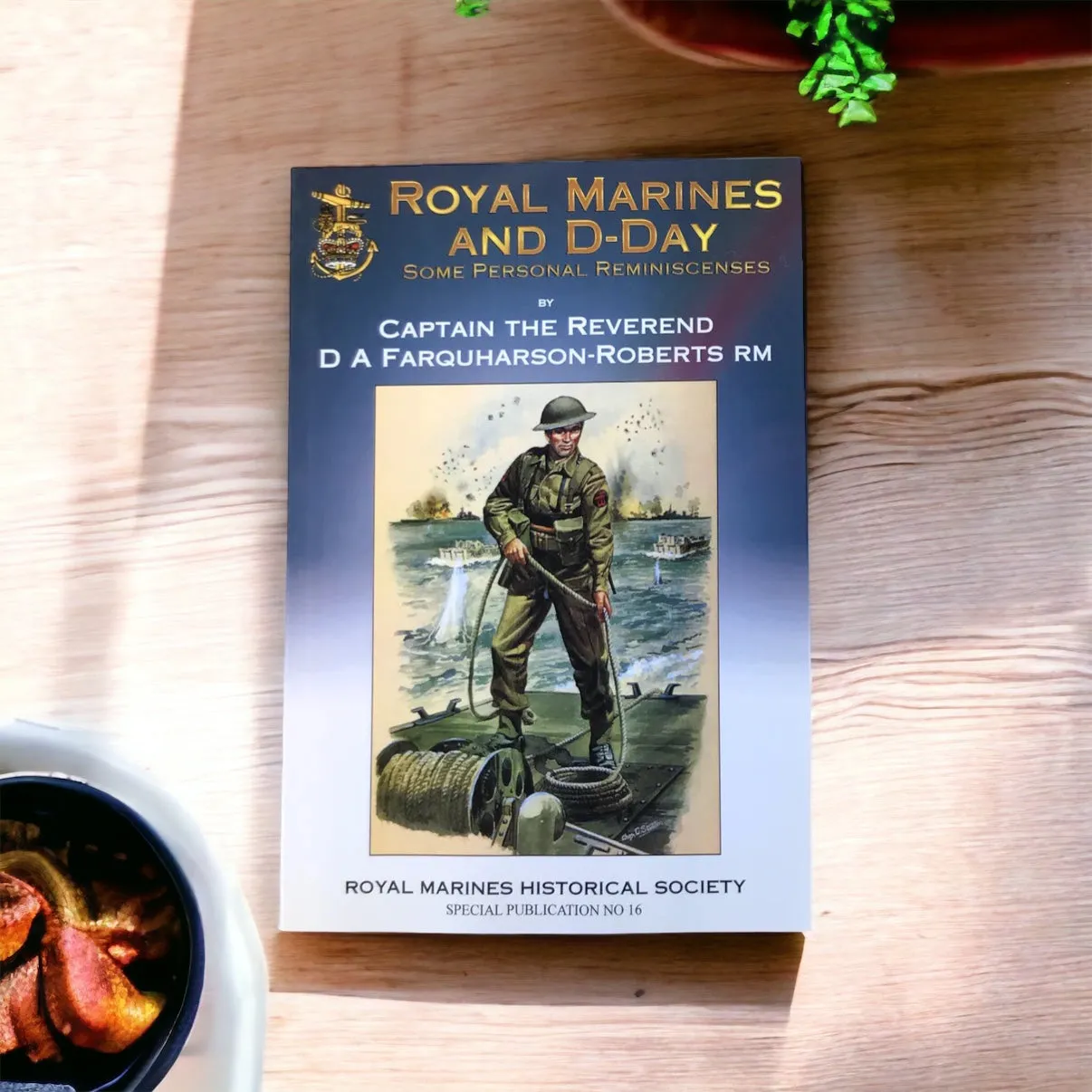 Royal Marines and D-Day compiled by Captain the Rev D A Farquharson-Roberts, RM (Second Edition 2012)